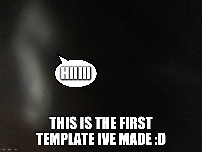 The thing | HIIIII; THIS IS THE FIRST TEMPLATE IVE MADE :D | image tagged in the thing | made w/ Imgflip meme maker