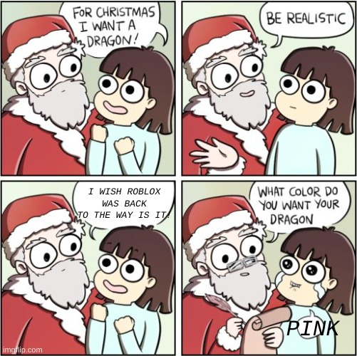 no voice chats, no new ui, message inbox back and everything free for underage | I WISH ROBLOX WAS BACK TO THE WAY IS IT! PINK | image tagged in for christmas i want a dragon | made w/ Imgflip meme maker
