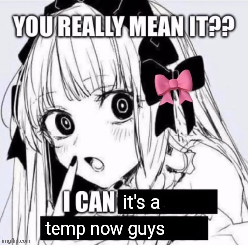 You Really Mean It?? | it's a; temp now guys | image tagged in you really mean it | made w/ Imgflip meme maker