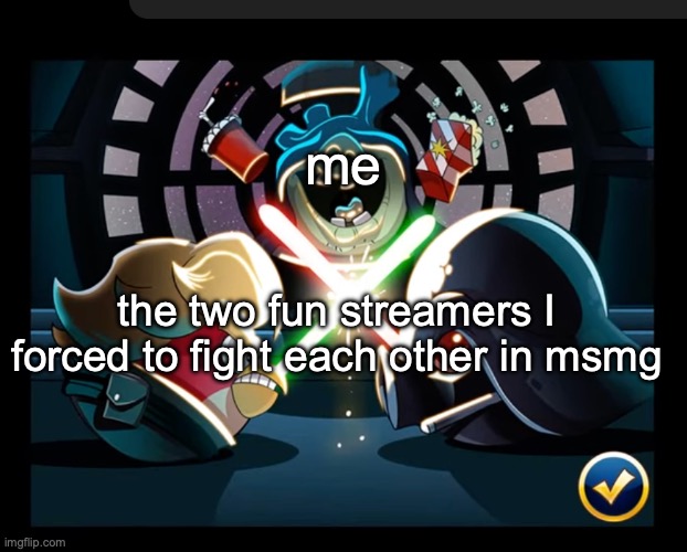 fight | me; the two fun streamers I forced to fight each other in msmg | image tagged in fight | made w/ Imgflip meme maker