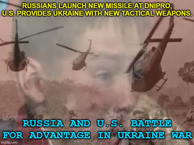 Russia And U.S. Battle For Advantage In Ukraine War | RUSSIANS LAUNCH NEW MISSILE AT DNIPRO, U.S. PROVIDES UKRAINE WITH NEW TACTICAL WEAPONS. RUSSIA AND U.S. BATTLE FOR ADVANTAGE IN UKRAINE WAR | image tagged in ptsd ukrainian kid,world war 3,ukraine,russo-ukrainian war,ukrainian lives matter,breaking news | made w/ Imgflip meme maker