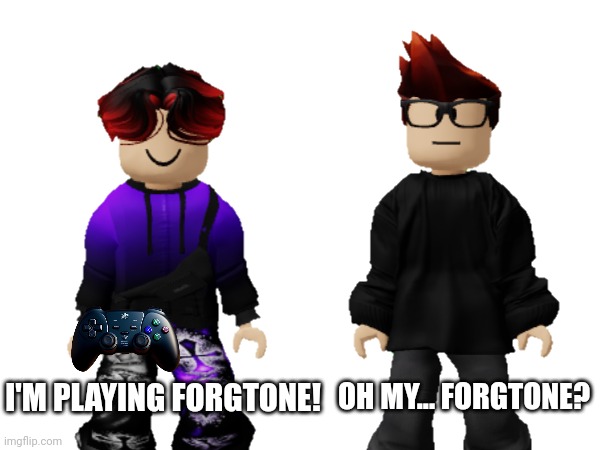 Forgtone is a music game | OH MY... FORGTONE? I'M PLAYING FORGTONE! | image tagged in forgtone,memes,william,mc,video games | made w/ Imgflip meme maker