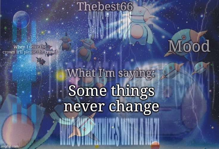 Some things never change | made w/ Imgflip meme maker