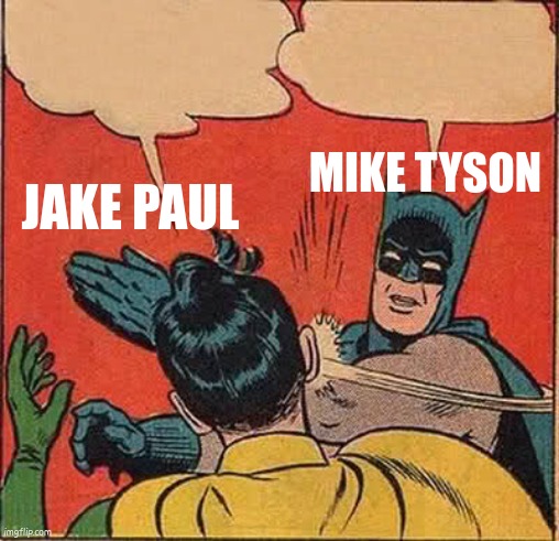 Mike Tyson and Jake Paul corr | MIKE TYSON; JAKE PAUL | image tagged in memes,batman slapping robin,mike tyson,jake paul | made w/ Imgflip meme maker