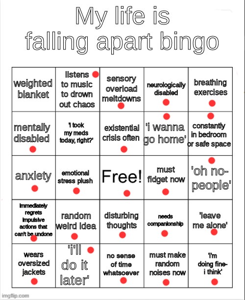 too much | image tagged in my life is falling apart bingo,memes,meme,funny,depression,anxiety | made w/ Imgflip meme maker