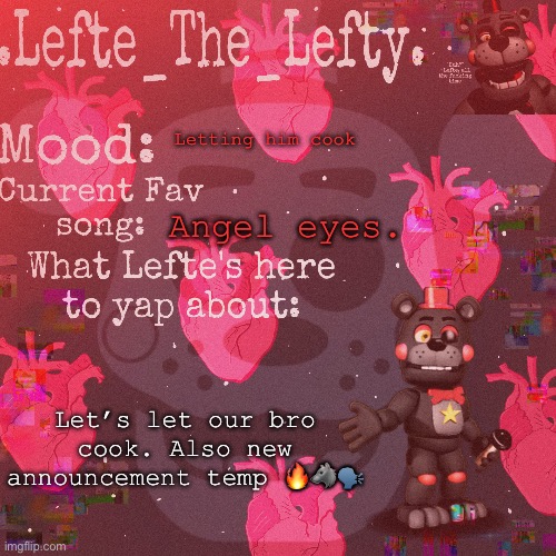 Can’t get the blood off my screen >:[ | Letting him cook; Angel eyes. Let’s let our bro cook. Also new announcement temp 🔥🐺🗣️ | image tagged in lefte temp | made w/ Imgflip meme maker