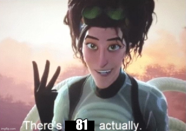 There's three, actually | 81 | image tagged in there's three actually | made w/ Imgflip meme maker