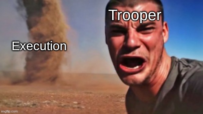 Ahi Viene | Execution Trooper | image tagged in ahi viene | made w/ Imgflip meme maker