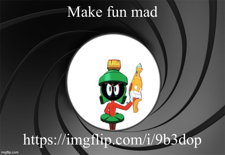 Marvin Bond | Make fun mad; https://imgflip.com/i/9b3dop | image tagged in marvin bond | made w/ Imgflip meme maker