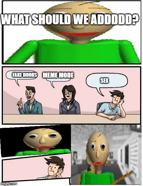 WHAT SHOULD WE ADDDDD? SEX FAKE DOORS MEME MODE | image tagged in baldi s meeting suggestion | made w/ Imgflip meme maker