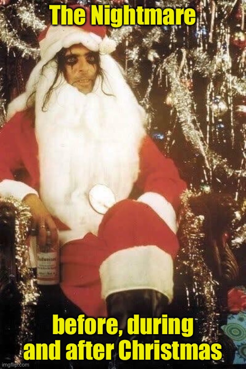 Alice cooper santa | The Nightmare; before, during and after Christmas | image tagged in alice cooper santa | made w/ Imgflip meme maker