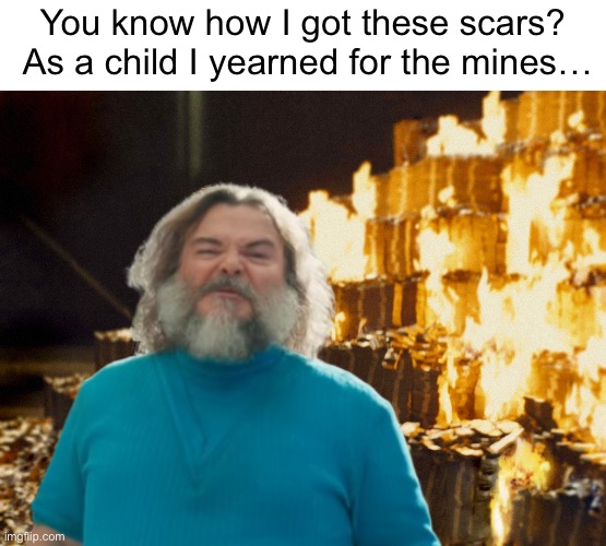 Joker Burning Money | You know how I got these scars?  As a child I yearned for the mines… | image tagged in joker burning money | made w/ Imgflip meme maker