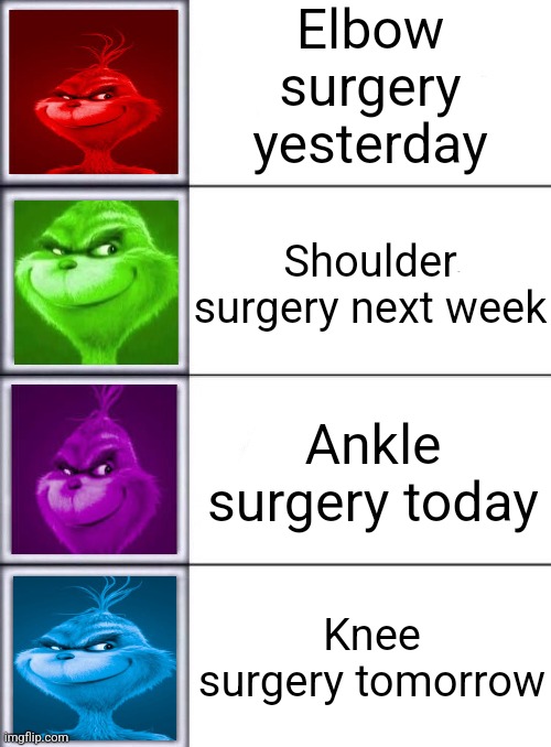 Walking, Running, Sprinting | Elbow surgery yesterday; Shoulder surgery next week; Ankle surgery today; Knee surgery tomorrow | image tagged in walking running sprinting | made w/ Imgflip meme maker