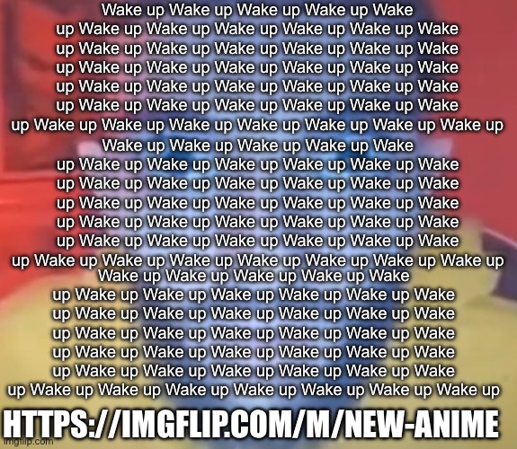 Be not afraid, you are being rescued | Wake up Wake up Wake up Wake up Wake up Wake up Wake up Wake up Wake up Wake up Wake up Wake up Wake up Wake up Wake up Wake up Wake up Wake up Wake up Wake up Wake up Wake up Wake up Wake up Wake up Wake up Wake up Wake up Wake up Wake up Wake up Wake up Wake up Wake up Wake up Wake up Wake up Wake up Wake up Wake up Wake up Wake up; Wake up Wake up Wake up Wake up Wake up Wake up Wake up Wake up Wake up Wake up Wake up Wake up Wake up Wake up Wake up Wake up Wake up Wake up Wake up Wake up Wake up Wake up Wake up Wake up Wake up Wake up Wake up Wake up Wake up Wake up Wake up Wake up Wake up Wake up Wake up Wake up Wake up Wake up Wake up Wake up Wake up Wake up; Wake up Wake up Wake up Wake up Wake up Wake up Wake up Wake up Wake up Wake up Wake up Wake up Wake up Wake up Wake up Wake up Wake up Wake up Wake up Wake up Wake up Wake up Wake up Wake up Wake up Wake up Wake up Wake up Wake up Wake up Wake up Wake up Wake up Wake up Wake up Wake up Wake up Wake up Wake up Wake up Wake up Wake up; HTTPS://IMGFLIP.COM/M/NEW-ANIME | image tagged in wake up wake up wake up wake up | made w/ Imgflip meme maker