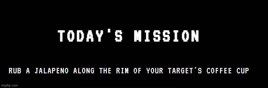 Today's Mission | made w/ Imgflip meme maker