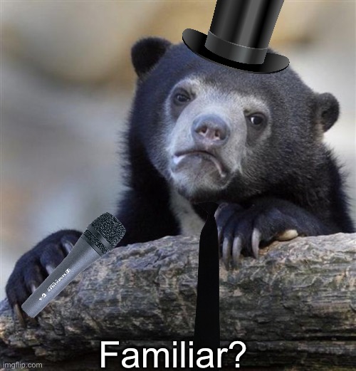 sad bear | Familiar? | image tagged in sad bear | made w/ Imgflip meme maker