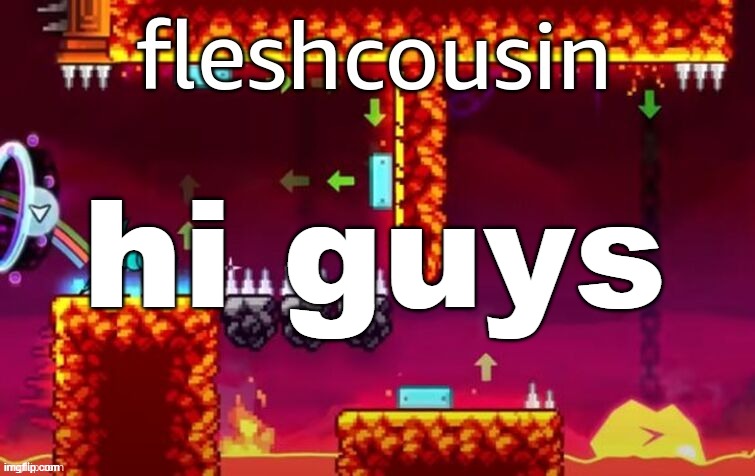 fleshcousins annoucement temp | hi guys | image tagged in fleshcousins annoucement temp | made w/ Imgflip meme maker