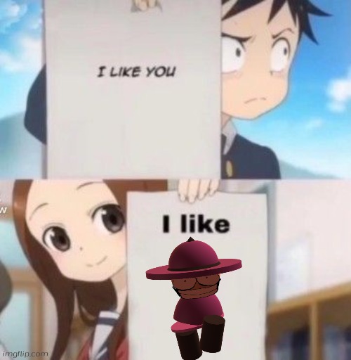 I like you | image tagged in i like you | made w/ Imgflip meme maker