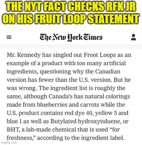 When you own yourself | THE NYT FACT CHECKS RFK JR
ON HIS FRUIT LOOP STATEMENT | image tagged in food,fact check,new york times,owned,kennedy,maga | made w/ Imgflip meme maker