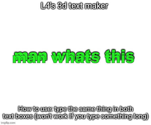 L4's 3d text maker | man whats this; man whats this | image tagged in l4's 3d text maker | made w/ Imgflip meme maker