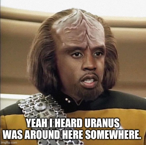 Diddy freak offs | YEAH I HEARD URANUS WAS AROUND HERE SOMEWHERE. | image tagged in diddy,star trek,uranus,sexual harassment,lube,celebrities | made w/ Imgflip meme maker