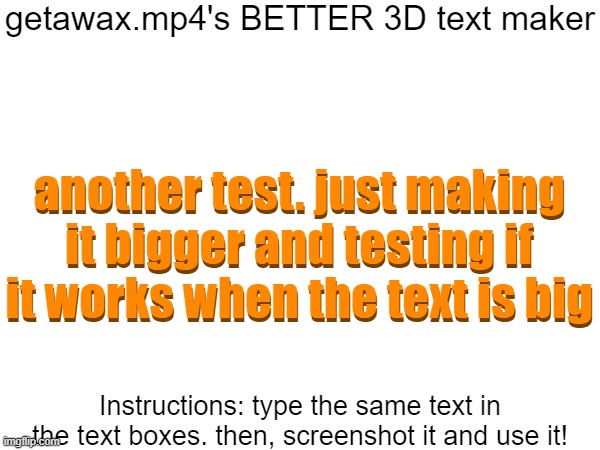 Getawax.mp4's 3d text maker v.2 | another test. just making it bigger and testing if it works when the text is big; another test. just making it bigger and testing if it works when the text is big | image tagged in getawax mp4's 3d text maker v 2 | made w/ Imgflip meme maker