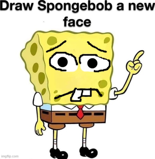 i want my face back | image tagged in draw spongebob a new face | made w/ Imgflip meme maker