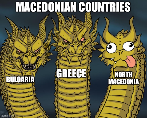 please don’t hurt me from your berlin house north Macedonians | MACEDONIAN COUNTRIES; GREECE; NORTH MACEDONIA; BULGARIA | image tagged in three-headed dragon,balkan | made w/ Imgflip meme maker