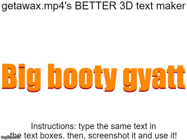 Hell yeah, I should post this to MSMG | Big booty gyatt; Big booty gyatt | image tagged in getawax mp4's 3d text maker v 2,msmg,memes,booty | made w/ Imgflip meme maker