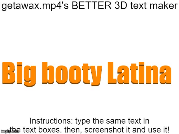 Getawax.mp4's 3d text maker v.2 | Big booty Latina; Big booty Latina | image tagged in getawax mp4's 3d text maker v 2 | made w/ Imgflip meme maker