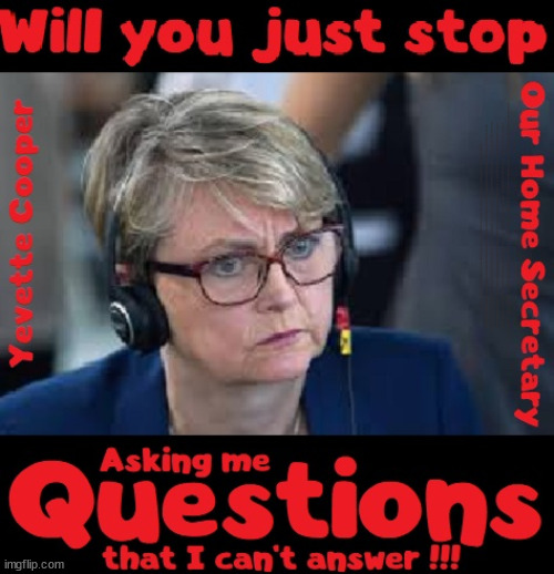 Yvette Cooper - Netanyahu - UK Home Secretary - #TwoTierKeir #FreeGearKeir #NeverHereKeir | Don't talk about Starmer's; RWANDAN WARLORD; SOUTHPORT MURDERS; Illegal Immigration; Doing my Job; Warlords; Genocide; Gagging Orders; Blair Gov. 2003; Starmer QC; RWANDA DEAL SCRAPPED ! #BURDEN SHARING #IMMIGRATION #STARMEROUT #LABOUR #WEARECORBYN #KEIRSTARMER #DIANEABBOTT #MCDONNELL #CULTOFCORBYN #LABOURISDEAD #LABOURRACISM #SOCIALISTSUNDAY #NEVERVOTELABOUR #SOCIALISTANYDAY #ANTISEMITISM #SAVILE #SAVILEGATE #PAEDO #WORBOYS #GROOMINGGANGS #PAEDOPHILE #ILLEGALIMMIGRATION #INVASION #STARMERISWRONG #SIRSOFTIE #SIRSOFTY #BLAIR #STEROIDS AKA KEITH ABBOTT #TWOTIERKEIR; BUT THEY; VOTED STARMER ! #TWOTIERKEIR; #TWOTIERKEIR; YVETTE COOPER; BLOOD ON THE HANDS OF YVETTE COOPER & STARMER; #2NDGEARKEIR; STARMER 'SURRENDER' TO THE EU? 4 DAY WEEK; BLACK HOLE; 6PM FRI; #TWOTIERKEIR; #STARMEROUT; TWO HOMES RAYNER; PULLING UP LADDER FROM WORKING PEOPLE STARMER TO SCRAP THATCHERS 'RIGHT TO BUY' SCHEME? WINTER FUEL PAYMENTS? THE; GRIFTERS; HEY - WHERE'S OUR FREE STUFF? CAP'T HYPOCRITE PENSIONERS TO FREEZE #TWOTIERKEIR; HYPOCRITE RAYNER TO SCRAP 'RIGHT TO BUY'? HOUSE ILLEGAL MIGRANTS ??? SMASH GANGS; BAN SMOKING; NEVER, EVER; HOW DOES STARMER NEGATE UK LAW? LAWLESS BRITAIN !!! 'ILLEGAL' = 'IRREGULAR'; UNDER STARMER'S; 'ILLEGAL' V 'IRREGULAR'; SO MUCH FOR BREXIT, FAST-TRACKING RIOTERS, #TWOTIERKEIR; ELECTION PLEDGE STARMER LIED TO US !!! PARTY SECOND; NEW HOME FOR OUR NEW IMMIGRANT FRIENDS !!! THE ONLY WAY TO KEEP THE ILLEGAL IMMIGRANTS IN THE UK; CITIZENSHIP FOR ALL, COVER WITH A LIE! 'SMASH THE GANGS'; LABOUR AXE PENSIONERS WINTER FUEL PAYMENTS; #TwoTierKeir #FreeGearKeir; Yvette Cooper; 'GIVING OUR COUNTRY AWAY'; UNDER STARMER ! CHANGE; HOW MUCH TO GET YOU TO RESIGN? #TWOTIERKEIR #FREEGEARKEIR; When; 'STARMER IS CANCELLED' !!! WHO'S GONNA TAKE OVER? 2024 Southport murders Axel Rudakubana Rwandan parents Wales; I MENTIONED IT ONCE ! But I think I got away with it | image tagged in illegal immigration,stop boats rwanda,palestine hamas muslim vote,netanyahu,starmerout,labourout | made w/ Imgflip meme maker