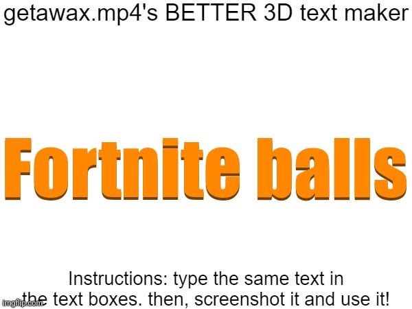Getawax.mp4's 3d text maker v.2 | Fortnite balls; Fortnite balls | image tagged in getawax mp4's 3d text maker v 2 | made w/ Imgflip meme maker
