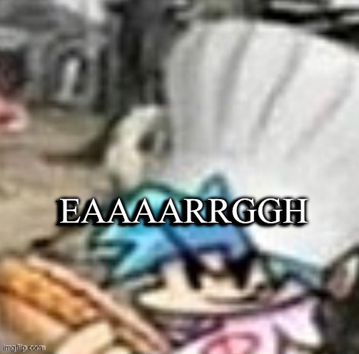 I am feeling EAAAARRGGH | EAAAARRGGH; EAAAARRGGH | image tagged in bf holding a sandwich | made w/ Imgflip meme maker