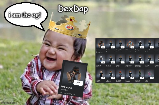 Hahaha!1!11!!! | DexDap; i am the og! | image tagged in memes,evil toddler | made w/ Imgflip meme maker