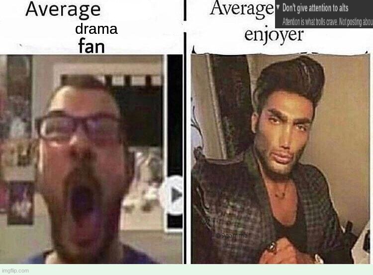 Average *BLANK* Fan VS Average *BLANK* Enjoyer | drama | image tagged in average blank fan vs average blank enjoyer | made w/ Imgflip meme maker
