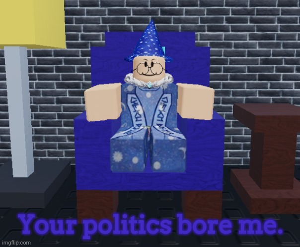 ㅤ | Your politics bore me. | image tagged in marakaviluigionis | made w/ Imgflip meme maker