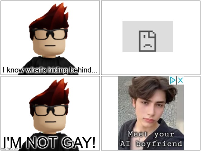 MC got an AI boyfriend dating ad... | I know what's hiding behind... I'M NOT GAY! | image tagged in memes,mc,gay,ads,dating | made w/ Imgflip meme maker