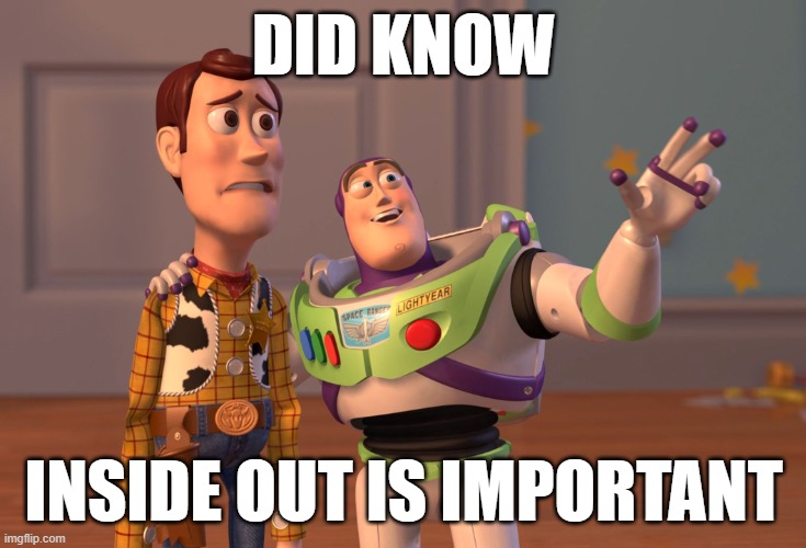 X, X Everywhere | DID KNOW; INSIDE OUT IS IMPORTANT | image tagged in memes,x x everywhere,inside out,toy story | made w/ Imgflip meme maker