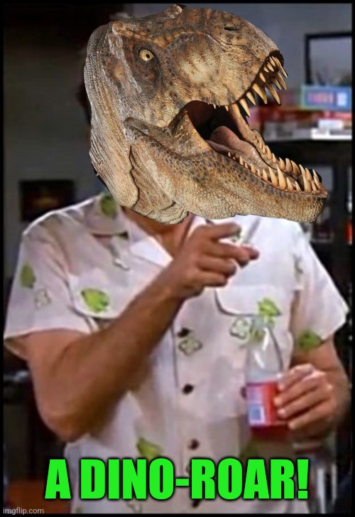 A DINO-ROAR! | made w/ Imgflip meme maker
