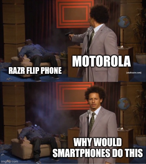 Who Killed Hannibal? Motorola Meme | MOTOROLA; RAZR FLIP PHONE; WHY WOULD SMARTPHONES DO THIS | image tagged in memes,who killed hannibal,funny,motorola,mobile | made w/ Imgflip meme maker