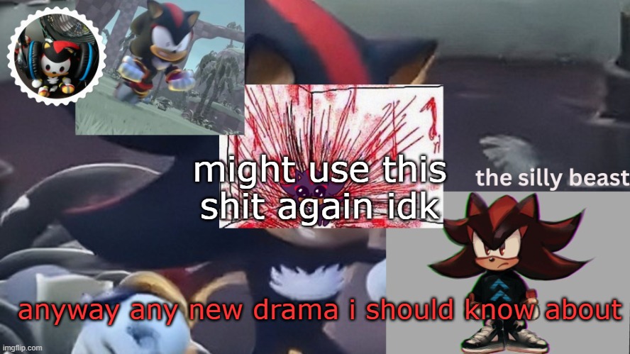 the release of sxsg flared up my sonic obsession again | might use this shit again idk; anyway any new drama i should know about | image tagged in drm's silly beast temp | made w/ Imgflip meme maker