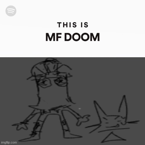 a friend of mine drew that lmaoo | image tagged in this is mf doom | made w/ Imgflip meme maker