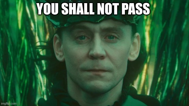 god of green leader | YOU SHALL NOT PASS | image tagged in god of green leader | made w/ Imgflip meme maker