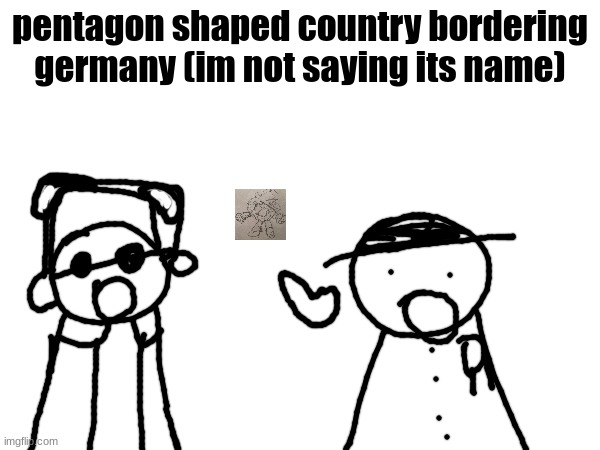 most upvoted comment chooses next country | pentagon shaped country bordering germany (im not saying its name) | image tagged in wawa konkon fafa template | made w/ Imgflip meme maker