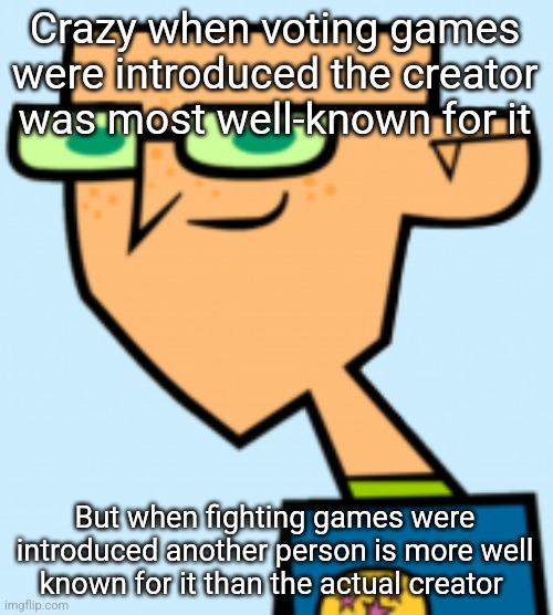 harold | Crazy when voting games were introduced the creator was most well-known for it; But when fighting games were introduced another person is more well known for it than the actual creator | image tagged in harold | made w/ Imgflip meme maker