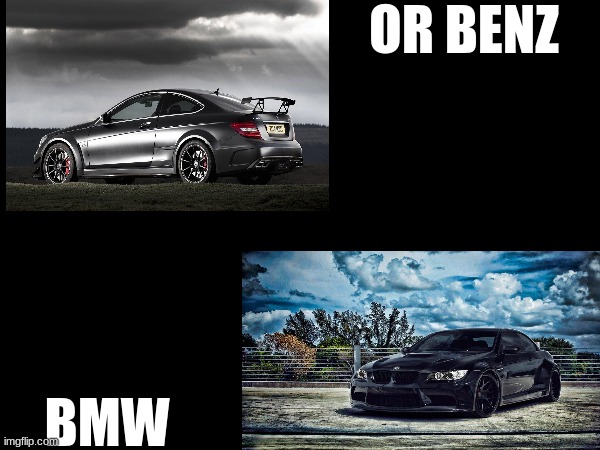 OR BENZ; BMW | made w/ Imgflip meme maker