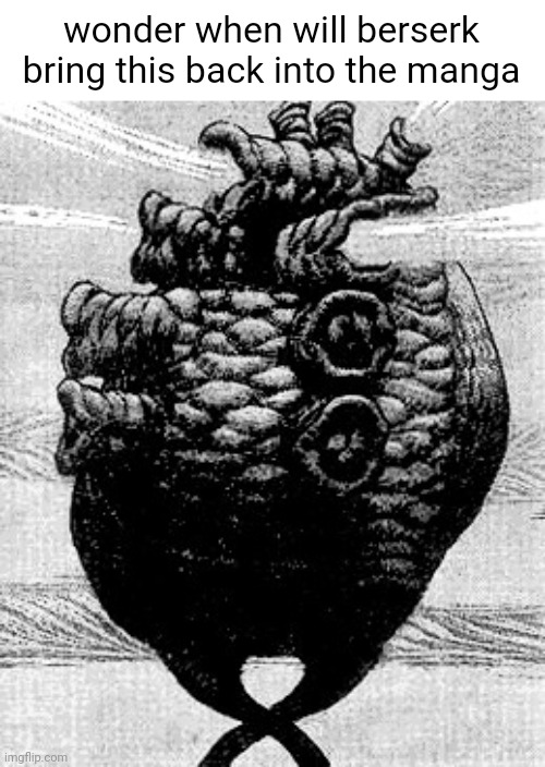 probably somewhere in the end of berserk (could be 2030) | wonder when will berserk bring this back into the manga | made w/ Imgflip meme maker