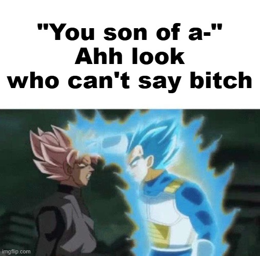 Aww look who can’t say | "You son of a-"
Ahh look who can't say bitch | image tagged in aww look who can t say | made w/ Imgflip meme maker