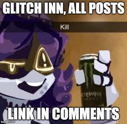 its that time again | GLITCH INN, ALL POSTS; LINK IN COMMENTS | made w/ Imgflip meme maker