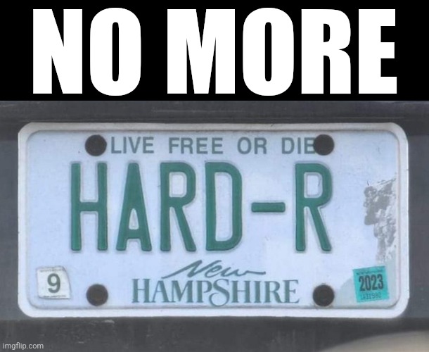 Hard R | NO MORE | image tagged in hard r | made w/ Imgflip meme maker